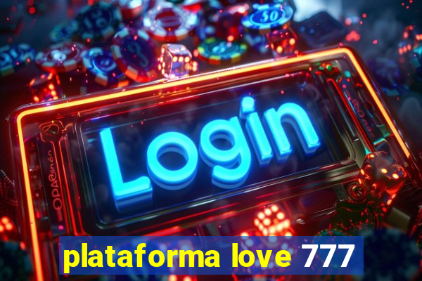 plataforma love 777